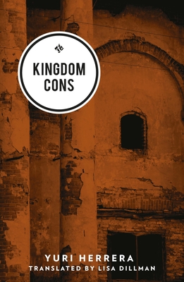 Kingdom Cons - Herrera, Yuri, and Dillman, Lisa (Translated by)