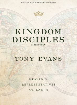 Kingdom Disciples - Bible Study Book with Video Access: Heaven's Representatives on Earth - Evans, Tony