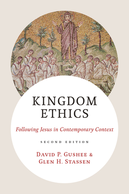 Kingdom Ethics, 2nd Edition: Following Jesus in Contemporary Context - Gushee, David P, and Stassen, Glen H