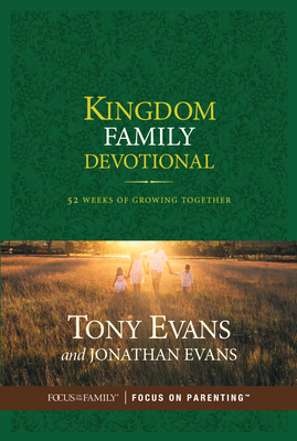 Kingdom Family Devotional: 52 Weeks of Growing Together - Evans, Tony, Dr., and Evans, Jonathan