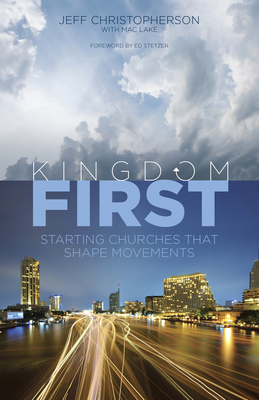Kingdom First: Starting Churches That Shape Movements - Christopherson, Jeff, and Lake, Mac