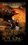 Kingdom Lost: Dragon Legend of the Boy King - Book 1 - Middle Grade Fantasy Sci-Fi
