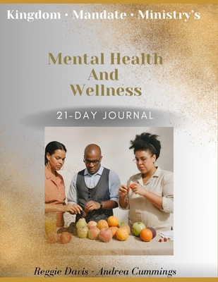 Kingdom Mandate Ministry's Mental Health and Wellness 21-Day Journal - Cummings, Andrea R, and Davis, Reggie C