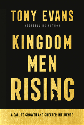 Kingdom Men Rising: A Call to Growth and Greater Influence - Evans, Tony, Dr.