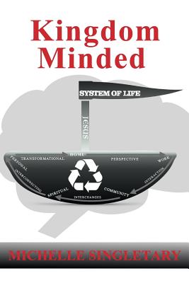 Kingdom Minded: System of Life - Singletary, Michelle