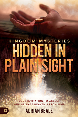 Kingdom Mysteries: Hidden in Plain Sight: Your Invitation to Access and Release Heaven's Provision - Beale, Adrian