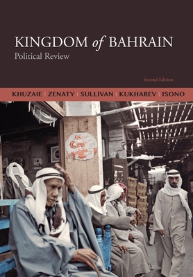 Kingdom of Bahrain: Political Review - Khuzaie, Ahmed, and Nour, Zenaty (Contributions by), and Meredith, Sullivan (Contributions by)