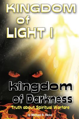 KINGDOM of LIGHT 1 kingdom of darkness: Truth about Spiritual Warfare - Hicks, Michael R