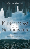 Kingdom of the Northern Sun: The Revolution Series