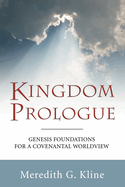 Kingdom Prologue: Genesis Foundations for a Covenantal Worldview