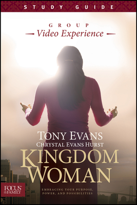 Kingdom Woman, Study Guide: Embracing Your Purpose, Power, and Possibilities - Evans, Tony, Dr., and Hurst, Chrystal Evans, and Focus on the Family (Creator)