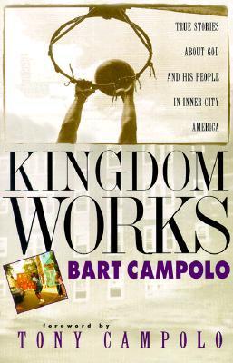 Kingdom Works: True Stories about God and His People in Inner City America - Campolo, Bart, and Campolo, Tony (Foreword by)