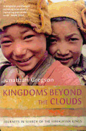 Kingdoms Beyond the Clouds: Journeys in Search of the Himalayan