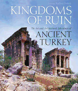 Kingdoms of Ruin: The Art and Architectural Splendours of Ancient Turkey