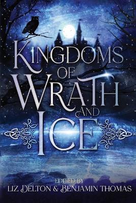 Kingdoms of Wrath and Ice: An Anthology of Icy Villains - Delton, Liz (Editor), and Thomas, Benjamin (Editor)