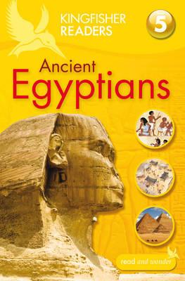 Kingfisher Readers: Ancient Egyptians (Level 5: Reading Fluently) - Steele, Philip