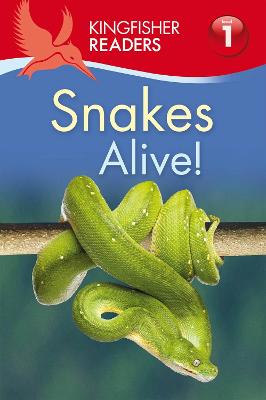 Kingfisher Readers: Snakes Alive! (Level 1: Beginning to Read) - Carroll, Louise P.