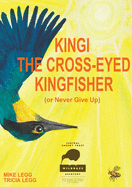 Kingi The Cross-Eyed Kingfisher: (or Never Give Up)