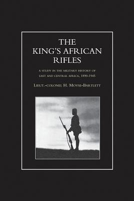 KING'S AFRICAN RIFLES. A Study in the Military History of East and Central Africa, 1890-1945 Volume Two - Moyse-Bartlett, H