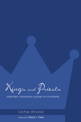 Kings and Priests - Anizor, Uche, and Treier, Daniel J (Foreword by)