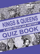 Kings and Queens: A Very Peculiar History Quiz Book