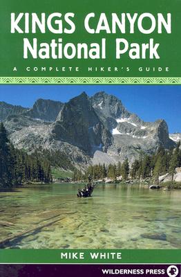 Kings Canyon National Park: A Complete Hiker's Guide - White, Mike