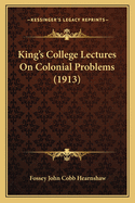 King's College Lectures on Colonial Problems (1913)