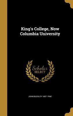 King's College, Now Columbia University - Pine, John Buckley 1857-