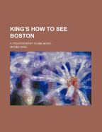 King's How to See Boston: A Trustworthy Guide Book