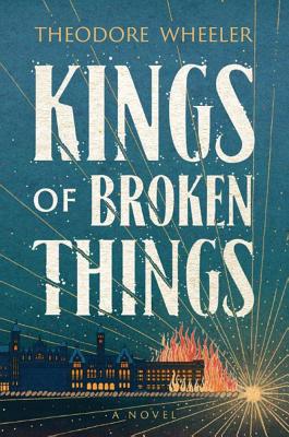 Kings of Broken Things - Wheeler, Theodore