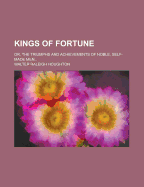 Kings of Fortune: Or, the Triumphs and Achievements of Noble, Self-Made Men