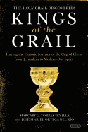 Kings of the Grail: Discovering the True Location of the Cup of Christ in Modern-Day Spain