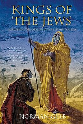 Kings of the Jews: Exploring the Origins of the Jewish Nation - Gelb, Norman