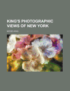King's Photographic Views of New York
