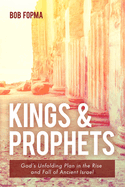 Kings & Prophets: God's Unfolding Plan in the Rise and Fall of Ancient Israel
