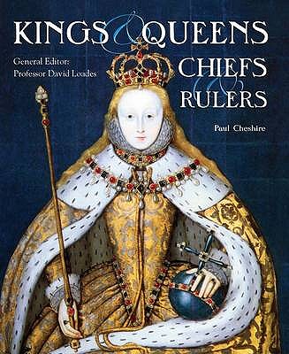 Kings, Queens, Chiefs & Rulers - Loades, David, Professor (Introduction by), and Cheshire, Paul