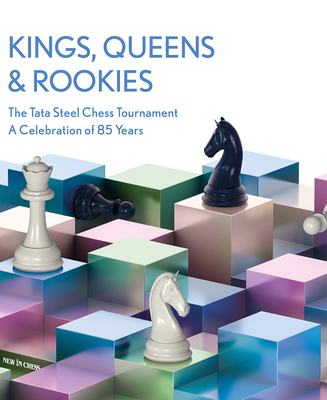 Kings, Queens & Rookies: The Tata Steel Chess Tournament - A Celebration of 85 Years - L'Ami, Erwin, and Boel, Peter, and Doggers, Peter