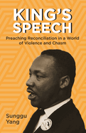 King's Speech: Preaching Reconciliation in a World of Violence and Chasm