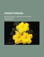 Kingstoniana: Being Historical Gleanings and Personal Recollections