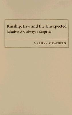 Kinship, Law and the Unexpected: Relatives Are Always a Surprise - Strathern, Marilyn, Professor