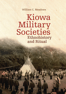 Kiowa Military Societies: Ethnohistory and Ritual Volume 263