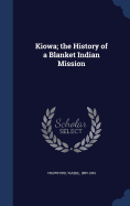 Kiowa; the History of a Blanket Indian Mission