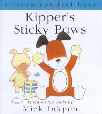 Kipper's Sticky Paws Touch-and-Feel Book - Inkpen, Mick