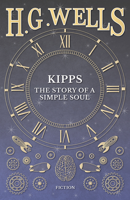 Kipps: The Story of a Simple Soul - Wells, H G