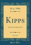 Kipps, Vol. 1 of 2: The Story of a Simple Soul (Classic Reprint)