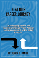 KIRA Noir Career Journey: Challenging Norms and Inspiring Change From Passion to Empowerment in the Adult Film Industry