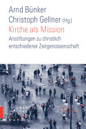 Kirche ALS Mission: Anstiftung Zu Christlich Entschiedener Zeitgenossenschaft