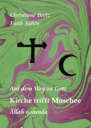 Kirche trifft Moschee: Auf dem Weg zu Gott - Allah yolunda - Beetz, Christiane, and Sahin, Fatih