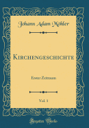 Kirchengeschichte, Vol. 1: Erster Zeitraum (Classic Reprint)