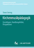 Kirchenmusikpdagogik: Grundlagen, Handlungsfelder, Perspektiven